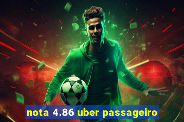 nota 4.86 uber passageiro